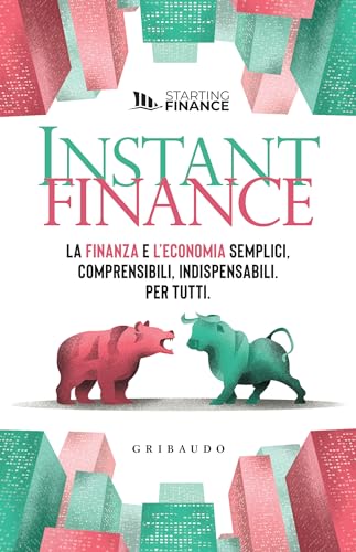 Instant finance: La finanza e l'economia semplici, comprensibili, indispensabili. Per tutti