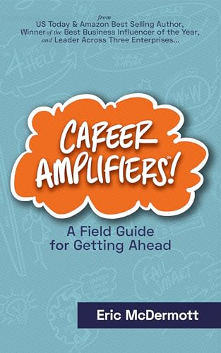Career Amplifiers: A Field Guide for Getting Ahead