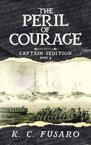 The Peril of Courage (Captain Sedition Revolutionary War Historical Fiction): Captain Sedition, Book 4
