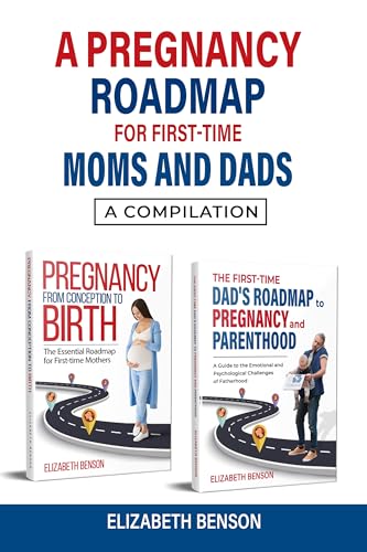 A Pregnancy Roadmap for First-Time Moms and Dads: A Compilation