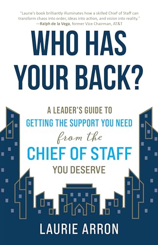 Who Has Your Back?: A Leader's Guide to Getting the Support You Need from the Chief of Staff You Deserve