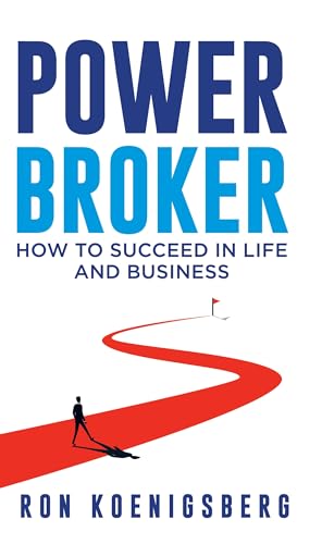 Power Broker : How to Succeed in Life and Business