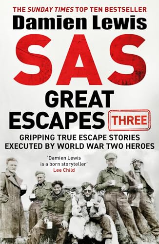 SAS Great Escapes Three: Gripping True Escape Stories Executed by World War Two Heroes