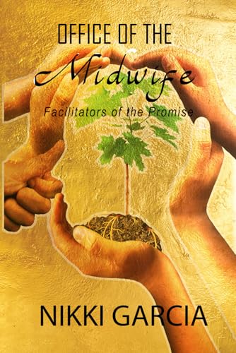 Office of the Midwife: Facilitator of the Promise by Nikki Garcia
