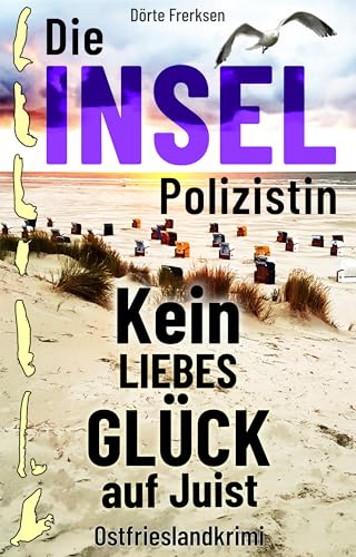 Die Inselpolizistin. Kein Liebesglück auf Juist: Ostfrieslandkrimi (Maike Hansen ermittelt 7)