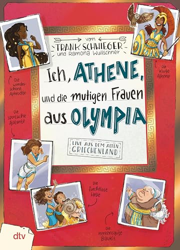 Ich, Athene, und die mutigen Frauen aus Olympia: Live aus dem alten Griechenland | Geschichte witzig und originell erzählt ab 10 (Geschichte(n) im Freundschaftsbuch-Serie 9)