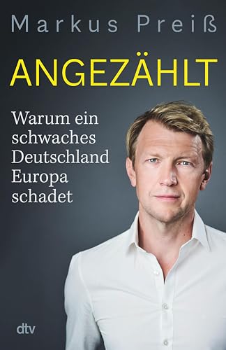 Angezählt: Warum ein schwaches Deutschland Europa schadet | Eine brillante Analyse: fundiert, meinungsstark, aufschlussreich.