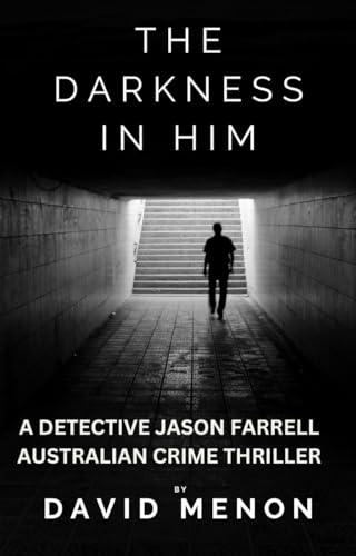 The Darkness in Him: A Detective Jason Farrell Australian Crime Thriller