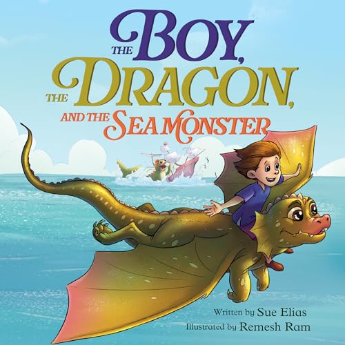 The Boy, The Dragon, And The Sea Monster: A Fantasy Book About Friendship, Courage, and Adventure