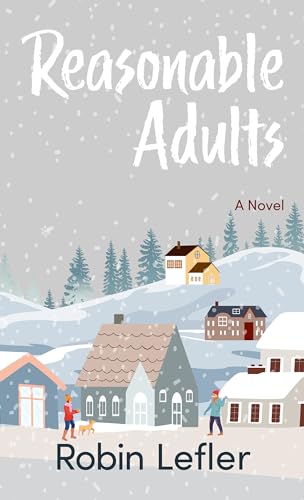 Reasonable Adults: A Novel by Robin Lefler | Goodreads