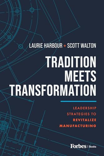 Tradition Meets Transformation: Leadership Strategies to Revitalize Manufacturing