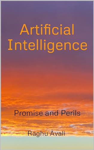Artificial Intelligence : Promise and Perils by Raghu Āvali | Goodreads