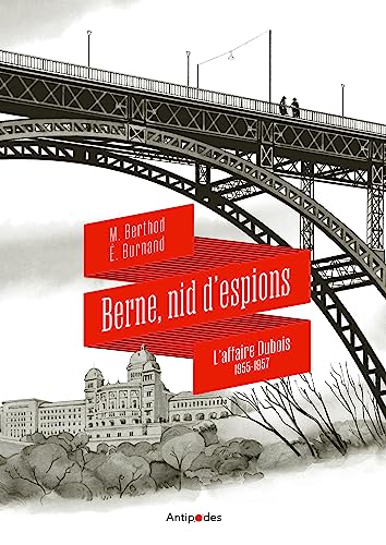 BERNE, NID D'ESPIONS. L'AFFAIRE DUBOIS