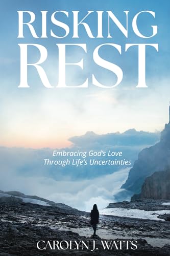 Risking Rest: Embracing God's Love Through Life's Uncertainties