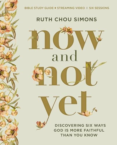 Now and Not Yet: Discovering Six Ways God Is More Faithful Than You Know