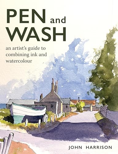 Pen and Wash: An artist's guide to combining ink and watercolour