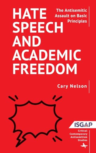 Hate Speech and Academic Freedom: The Antisemitic Assault on Basic Principles (Critical Contemporary Antisemitism Studies)