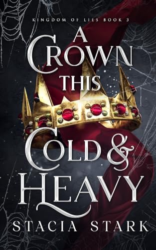 A Crown This Cold and Heavy (Kingdom of Lies, #3)