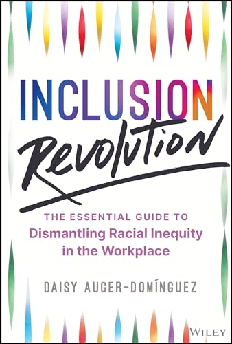 Inclusion Revolution: The Essential Guide to Dismantling Racial Inequity in the Workplace