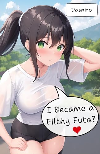 I Became a Filthy Futa?: A Futa on Female Erotica Love Story Between Two Friends