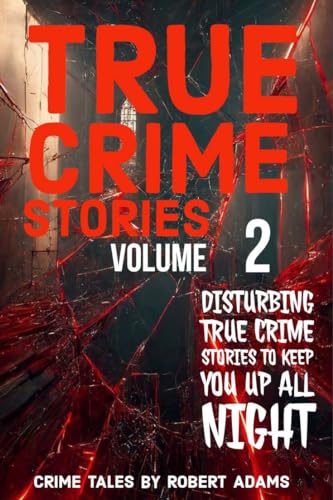 True Crime Stories: VOLUME 2 : A collection of fascinating facts and disturbing details about infamous serial killers and their horrific crimes