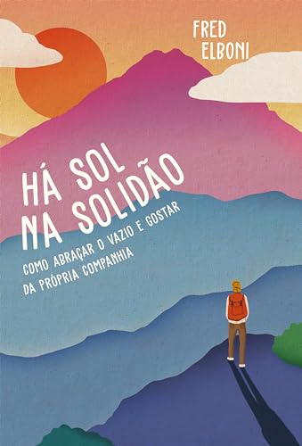 Há sol na solidão: como abraçar o vazio e gostar da própria companhia (Coleção Fred Elboni Livro 10)
