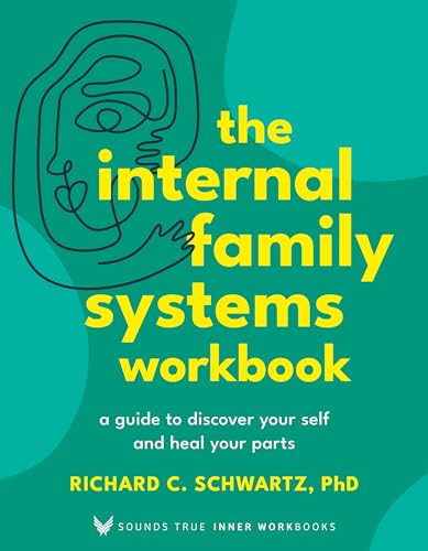 The Internal Family Systems Workbook: A Guide to Discover Your Self and Heal Your Parts
