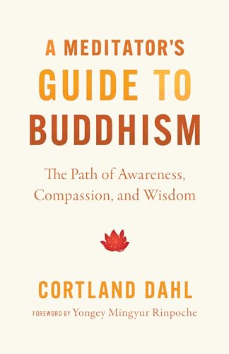 A Meditator's Guide to Buddhism: The Path of Awareness, Compassion, and Wisdom