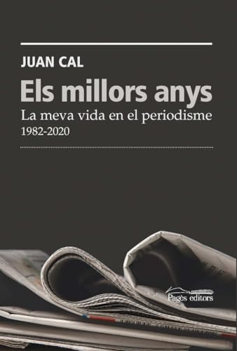 Els millors anys: La meva vida en el periodisme. 1982-2020