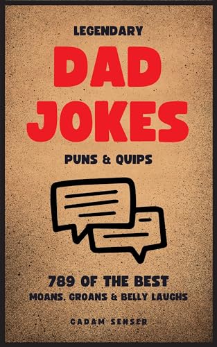 Dad Jokes Book 2025 - Legendary Dad Jokes, Puns & Quips: The Moan, The Groan & The Belly Laugh