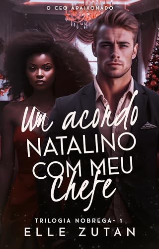 Um acordo natalino com meu chefe: o CEO apaixonado (Trilogia Nóbrega Livro 1)
