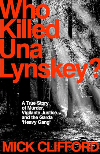 Who Killed Una Lynskey?: A True Story of Murder, Vigilante Justice and the Garda ‘Heavy Gang’
