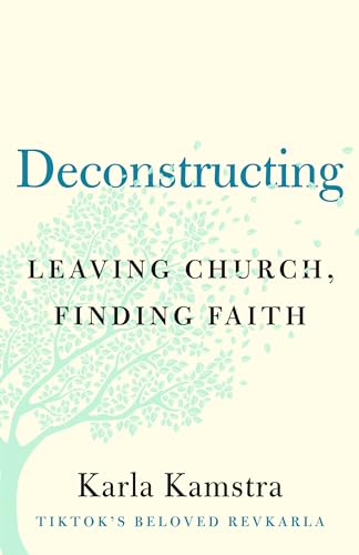 Deconstructing: Leaving Church, Finding Faith