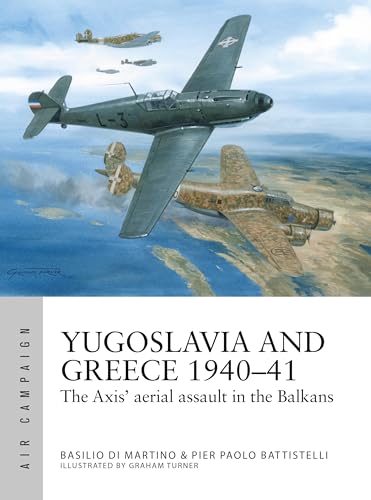 Yugoslavia and Greece 1940–41: The Axis' aerial assault in the Balkans
