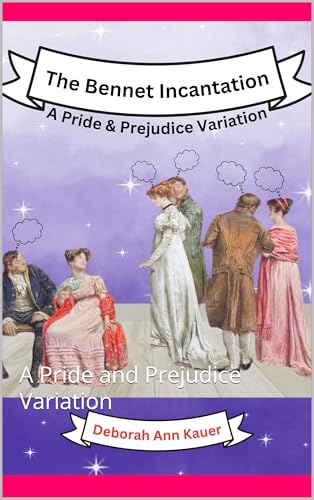 Bennet Incantation: A Pride and Prejudice Variation