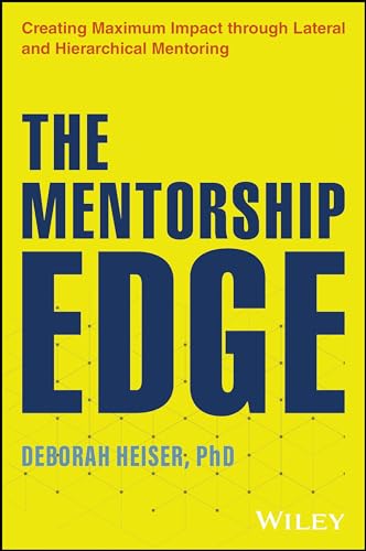 The Mentorship Edge: Creating Maximum Impact through Lateral and Hierarchical Mentoring
