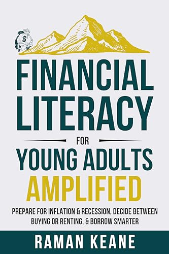 Financial Literacy for Young Adults Amplified: Prepare for Inflation & Recession, Decide Between Buying or Renting, & Borrow Smarter