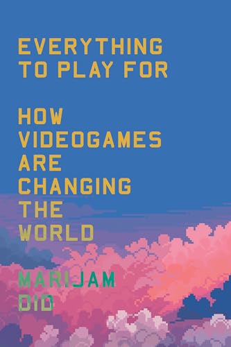 Everything to Play For: How Videogames are Changing Our World
