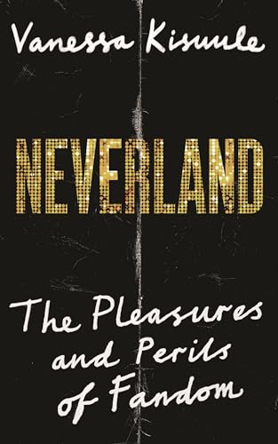 Neverland: The Pleasures and Perils of Fandom