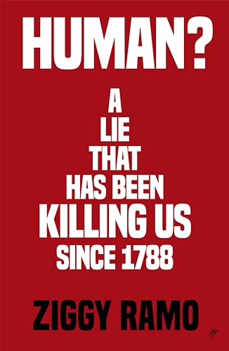 Human?: A lie that has been killing us since 1788