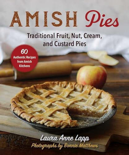 Amish Pies: Traditional Fruit, Nut, Cream, Chocolate, and Custard Pies