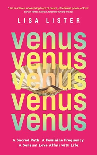 Venus: A Sacred Path. A Feminine Frequency. A Sensual Love Affair with Life.