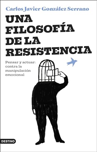Una filosofía de la resistencia: Pensar y actuar: contra la manipulación emocional