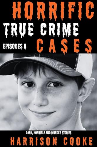 Horrific True Crime Cases Episodes 8: Dark, Horrible and murder Stories