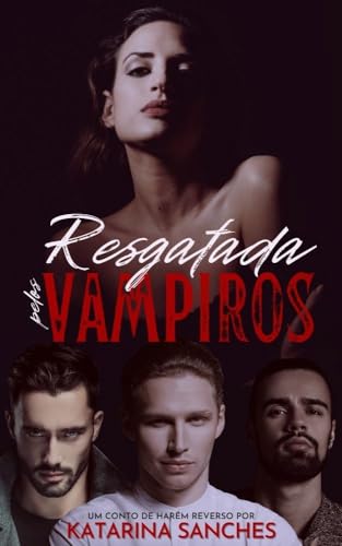 Resgatada pelos Vampiros: um conto de harém reverso