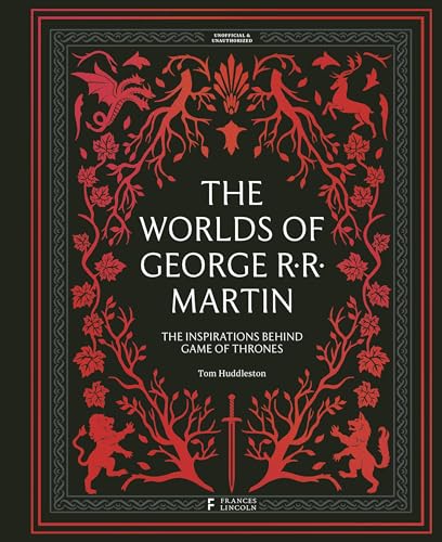 The Worlds of George RR Martin: The Inspirations Behind Game of Thrones