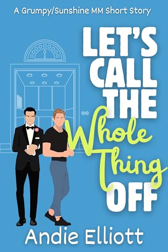Let’s Call the Whole Thing Off: A Grumpy/Sunshine MM Short Story