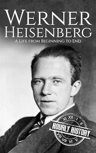 Werner Heisenberg: A Life from Beginning to End