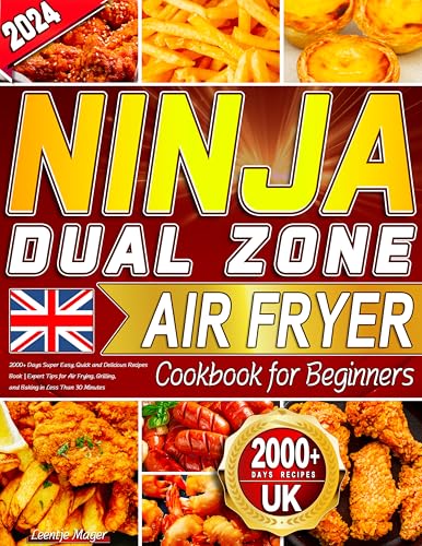 2024 Ninja Dual Zone Air Fryer Cookbook for Beginners UK: 2000+ Super Easy, Quick and Delicious Recipes Book | Expert Tips for Air Frying, Grilling, and Baking in Less Than 30 Minutes