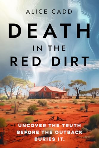 Death In The Red Dirt: Uncover the Truth Before the Outback Buries It